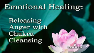 Releasing Anger CHAKRA CLEANSING