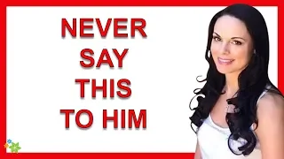 What You Should Never Say To A Man (5 Things You Should Never Say to Him)