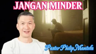 JANGAN MINDER - Pastor Philip Mantofa