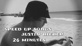 Speed Up Songs Justin Bieber 26 Minutes