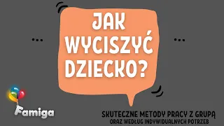 Jak wyciszyć dziecko? Skuteczne metody pracy z grupą oraz wg indywidualnych potrzeb.