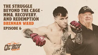 Brennan Ward: The Struggle Beyond the Cage - MMA, Recovery, and Redemption | Episode 6