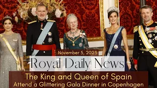 The King and #Queen of Spain Attend a Glittering Gala Dinner in Copenhagen!  Plus, More #Royal News!