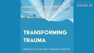 Transforming Trauma Episode 036: How NARM Supports... Bodywork w/ Dr. Mark Olson, Ph.D.