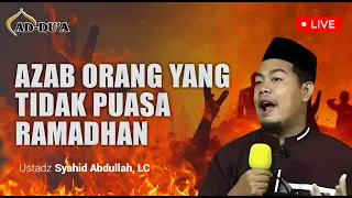 AZAB ORANG YANG TIDAK PUASA RAMADHAN‼️ - Ustadz Syahid Abdullah #masjidaddua