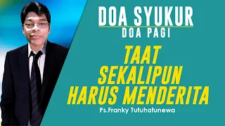 Doa Syukur, Lagu Ku Mau Seperti Yesus, Taat Sekalipun Harus Menderita, Saat Teduh Pagi Ini, Doa Pagi