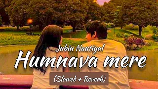 Jubin Nautiyal - Humnava Mere | Slowed+Reverb | Lyrics Video |#lyrics #reverb #slowed #jubinnautiyal