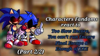 Characters Fandoms react to Too Slow Encore, You can't run Encore, Final Escape, & Enough of EXE