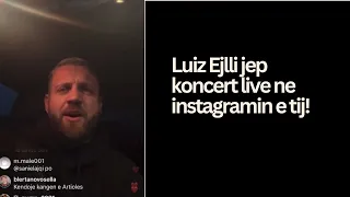 Luiz Ejlli jep koncert live ne instagramin e tij!#luizejlli #viral #bigbrotheralbaniavip