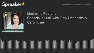 Conscious Luck with Gary Hendricks & Carol Kline