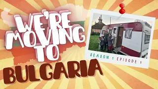 We Left The UK For Bulgaria! | Episode 1