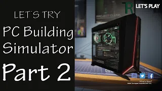 Let's Try PC Building Simulator | Career Mode | Part 2!