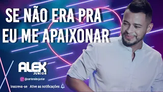 Alex Júnior - Se Não Era Pra Eu Me Apaixonar #PraBeberOuvindoUmas​​ | Live Show