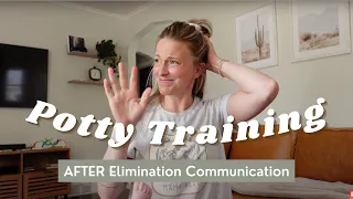 Potty Training after Elimination Communication + Cloth Diapering