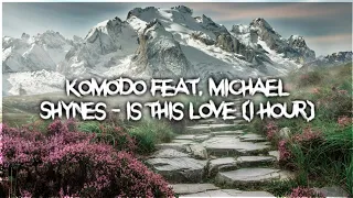 Komodo feat. Michael Shynes - Is This Love (1 hour) (1godzina)