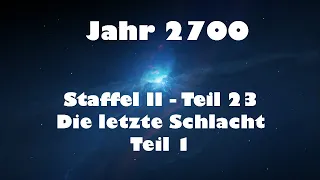 Jahr 2700 Teil 23 - Die letzte Schlacht Teil 1