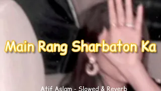 Main Rang Sharbaton Ka | Atif Aslam | Lo-Fi | Slowed & Reverb | Insta Viral Song | 💖🥀