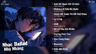 Lạ Lùng, Crying Over You, Yêu 5, 2AM...| Nhạc Việt Chill Tâm Trạng Buồn | Vietnam Music Playlist