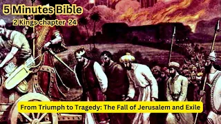 5 Minutes Bible | 2 Kings 24 | From Triumph to Tragedy: The Fall of Jerusalem & Exile #Jesus #Bible