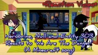 Herobrine, Null And Entity 303 Reacts To Herobrine "We Are The Danger" (A Minecraft Song)