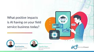 What positive impacts is AI having on your field service business today?