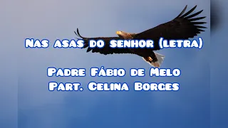 Nas asas do senhor (letra) - Padre Fábio de Melo part. Celina Borges