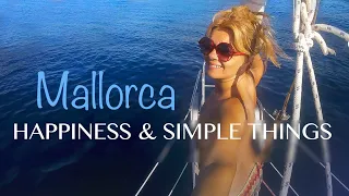 Ep79 HAPPINESS & SIMPLE THINGS. Mallorca Portocolom Cala Mitjana  Sailing Mediterranean Sea