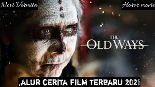 KETIKA IBLIS MENYUKAI TUBUH WANITA !! alur cerita film THE OLD WAYS 2021