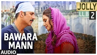 Bawara Mann Audio Song |Jolly LL.B 2 | Akshay Kumar, Huma Qureshi | Jubin Nautiyal & Neeti Mohan