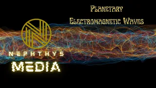 NEPHTHYS MEDIA - PLANETARY ELECTROMAGNETIC WAVES