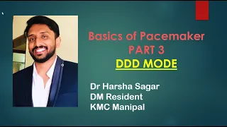 Pacemaker Concepts    DDD MODE   Part 3   Dr Harsha Sagar  DM Resident  KMC Manipal