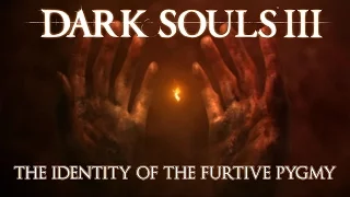 Dark Souls 3 Lore: The Identity of the Furtive Pygmy