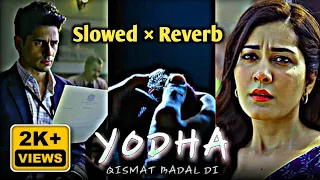 YODHA: Qismat Badal Di (Slowed+Reverb) Sidharth Malhotra, Raashii Khanna | Ammy Virk, B Praak #music
