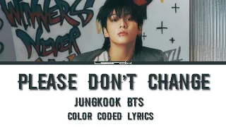 Please don’t change - jungkook - color coded lyrics