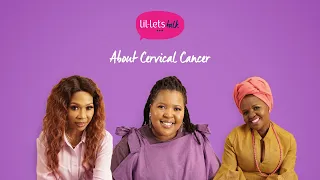 Lil-Lets Talk with Dineo Ranaka - Cervical Cancer