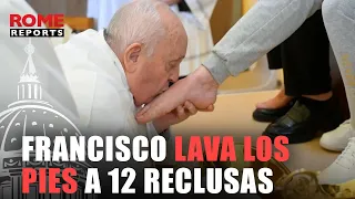 ✝️JUEVES SANTO | Francisco lava los pies a 12 reclusas en la tarde del Jueves Santo