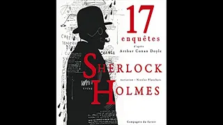 17 nouvelles enquêtes de Sherlock Holmes et du Dr Watson by Arthur Conan Doyle partie 1