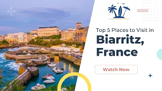 Discover the Marvels of Biarritz: The Top 5 Places to Visit in Biarritz, France