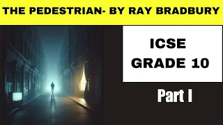 The Pedestrian By Ray Bradbury| ICSE Grade 10 | Line by Line The Best explanation ever |Short Story