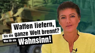 Sahra Wagenknecht:  Waffenlieferungen bis zur globalen Eskalation? Ein unvorstellbares Szenario!