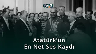 Mustafa Kemal Atatürk'ün En Net Ses Kaydı | Tarihin Ruhu