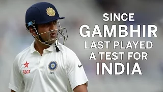 Since Gambhir last played a Test for India