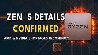 Zen 5 Details CONFIRMED | AMD & Nvidia Shortages INCOMING?!