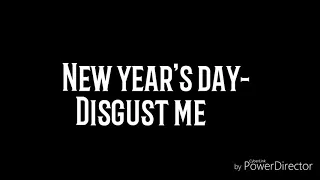 New year's day - Disgust me