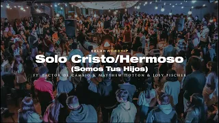 Solo Cristo /Hermoso + Espontáneo-Selah Worship ft.@factordecambio @MatthewHotton_  &@JosyFischer