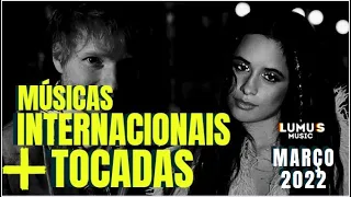 TOP 20 MÚSICAS INTERNACIONAIS MAIS TOCADAS | MARÇO 2022