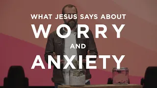 What Jesus Says About Worry And Anxiety