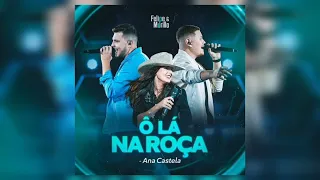 Ô LÁ NA ROÇA - Ana Castela ft. Felipe e Murillo (mais tocadas 2023)