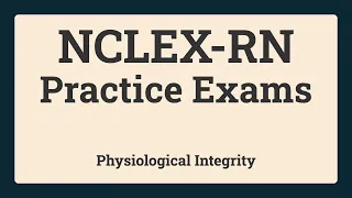 NCLEXRN Practice Exams|Physiological Integrity| Basic Care and comfort