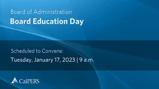 CalPERS Board Education Day | Tuesday, January 17, 2023